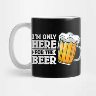 I'm only here for the beer - Funny Hilarious Meme Satire Simple Black and White Beer Lover Gifts Presents Quotes Sayings Mug